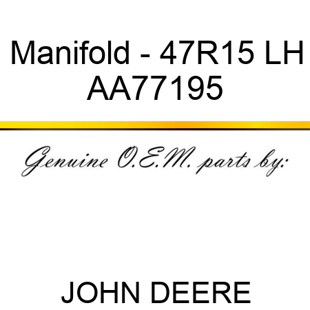 Manifold - 47R15, LH AA77195