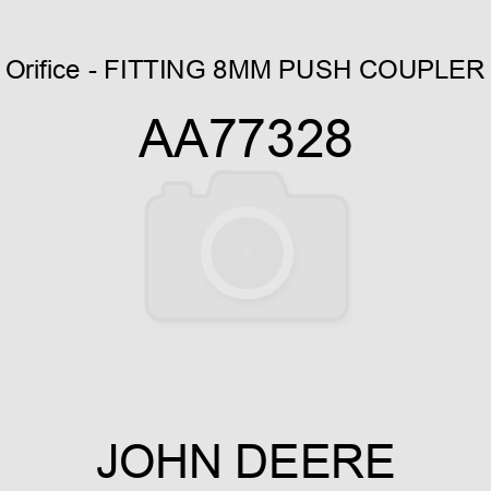 Orifice - FITTING, 8MM PUSH COUPLER AA77328