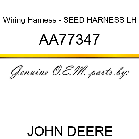 Wiring Harness - SEED HARNESS, LH AA77347