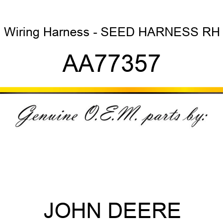Wiring Harness - SEED HARNESS, RH AA77357