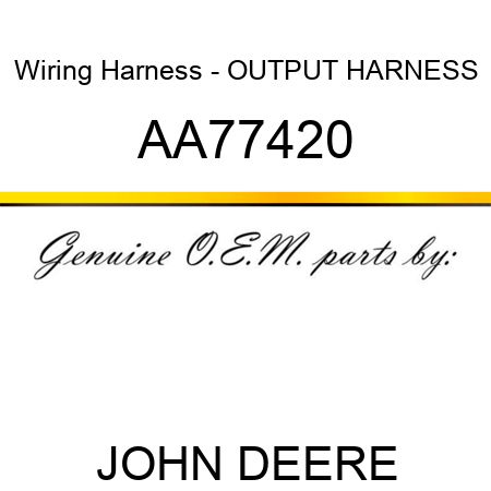 Wiring Harness - OUTPUT HARNESS AA77420