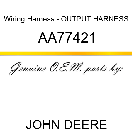 Wiring Harness - OUTPUT HARNESS AA77421
