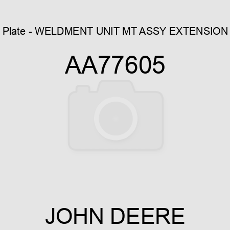 Plate - WELDMENT UNIT MT ASSY, EXTENSION AA77605
