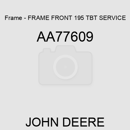 Frame - FRAME, FRONT 195 TBT SERVICE AA77609