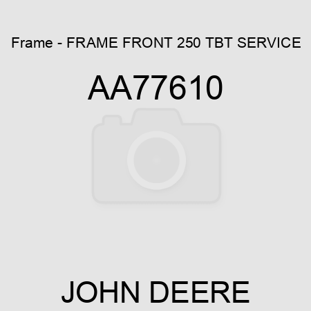 Frame - FRAME, FRONT 250 TBT SERVICE AA77610