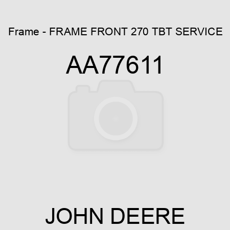 Frame - FRAME, FRONT 270 TBT SERVICE AA77611