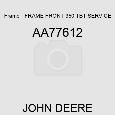 Frame - FRAME, FRONT 350 TBT SERVICE AA77612