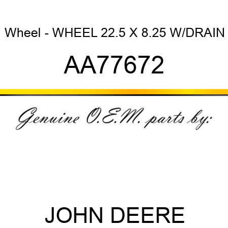 Wheel - WHEEL, 22.5 X 8.25, W/DRAIN AA77672