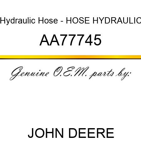 Hydraulic Hose - HOSE HYDRAULIC AA77745