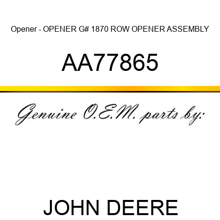 Opener - OPENER, G# 1870 ROW OPENER ASSEMBLY AA77865
