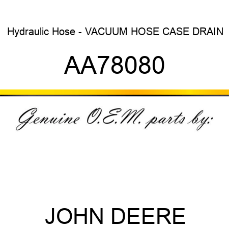 Hydraulic Hose - VACUUM HOSE CASE DRAIN AA78080