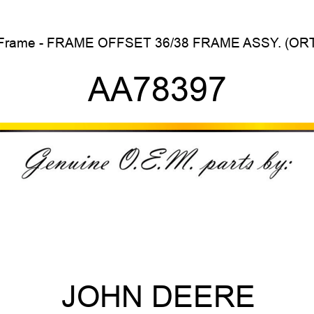 Frame - FRAME OFFSET 36/38 FRAME ASSY. (ORT AA78397