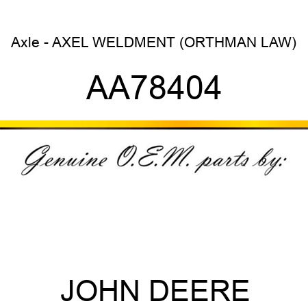 Axle - AXEL WELDMENT (ORTHMAN LAW) AA78404