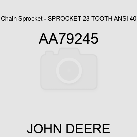 Chain Sprocket - SPROCKET, 23 TOOTH ANSI 40 AA79245