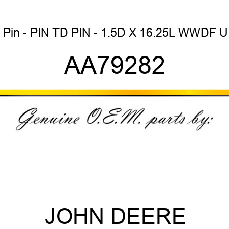 Pin - PIN, TD PIN - 1.5D X 16.25L, WWDF U AA79282