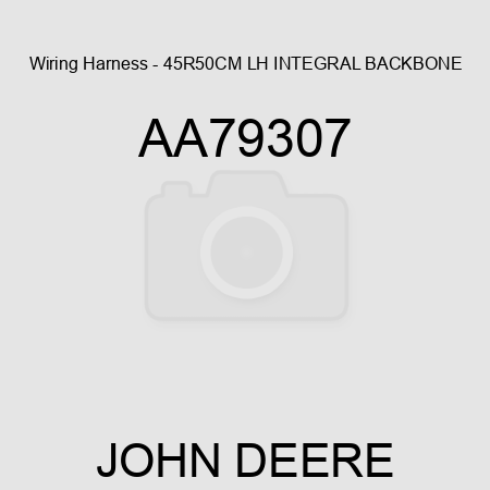 Wiring Harness - 45R50CM LH INTEGRAL BACKBONE AA79307