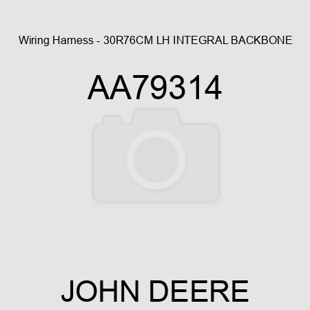 Wiring Harness - 30R76CM LH INTEGRAL BACKBONE AA79314