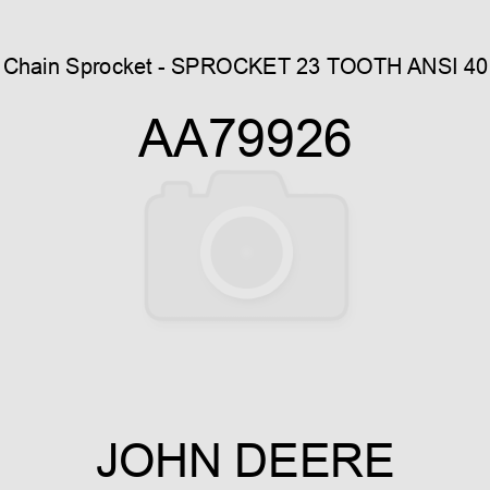 Chain Sprocket - SPROCKET, 23 TOOTH ANSI 40 AA79926
