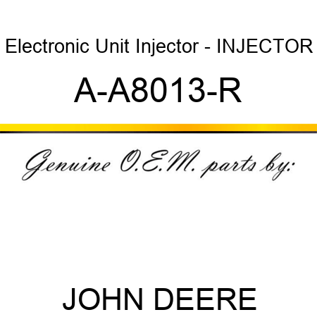 Electronic Unit Injector - INJECTOR A-A8013-R