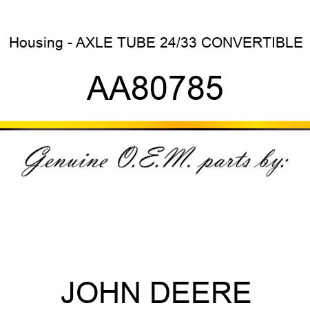 Housing - AXLE TUBE, 24/33 CONVERTIBLE AA80785