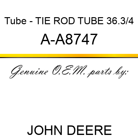 Tube - TIE ROD TUBE 36.3/4 A-A8747