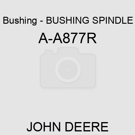 Bushing - BUSHING, SPINDLE A-A877R
