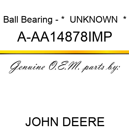 Ball Bearing - ***  UNKNOWN  *** A-AA14878IMP