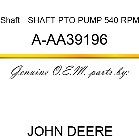 Shaft - SHAFT, PTO PUMP 540 RPM A-AA39196