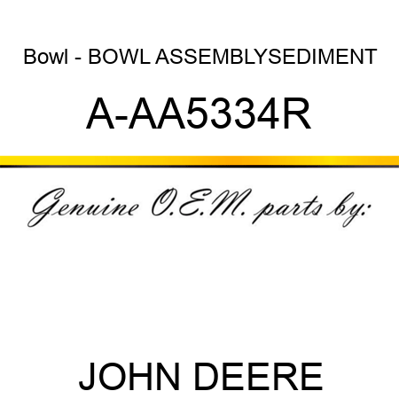 Bowl - BOWL ASSEMBLY,SEDIMENT A-AA5334R