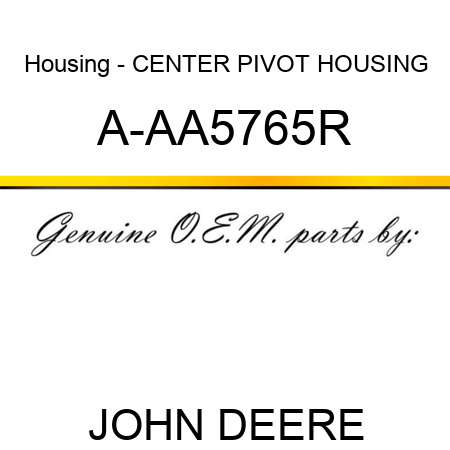 Housing - CENTER PIVOT HOUSING A-AA5765R