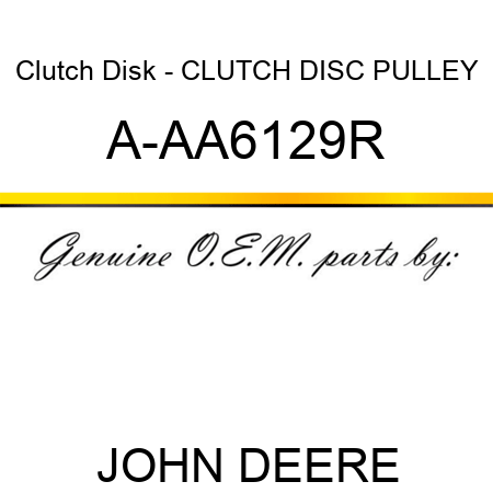 Clutch Disk - CLUTCH DISC, PULLEY A-AA6129R