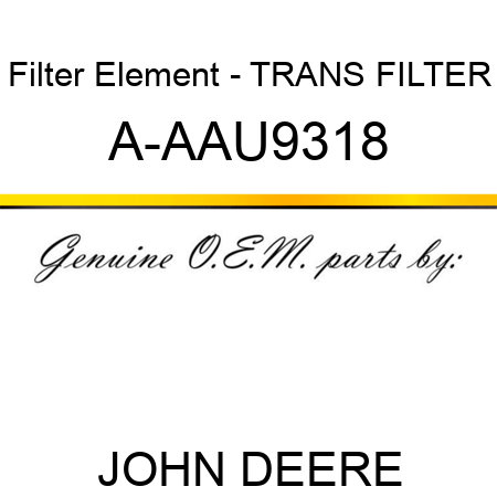 Filter Element - TRANS FILTER A-AAU9318