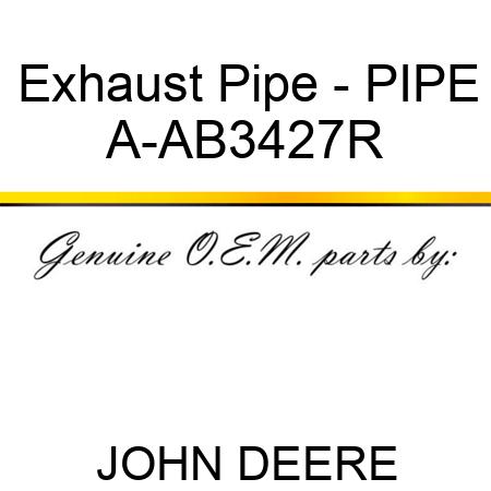 Exhaust Pipe - PIPE A-AB3427R