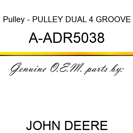 Pulley - PULLEY, DUAL 4 GROOVE A-ADR5038