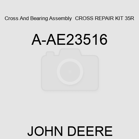 Cross And Bearing Assembly  CROSS REPAIR KIT 35R A-AE23516
