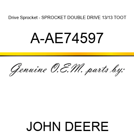 Drive Sprocket - SPROCKET, DOUBLE DRIVE, 13/13 TOOT A-AE74597