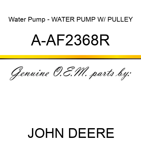 Water Pump - WATER PUMP W/ PULLEY A-AF2368R