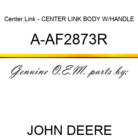 Center Link - CENTER LINK BODY W/HANDLE A-AF2873R