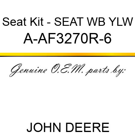 Seat Kit - SEAT, WB YLW A-AF3270R-6