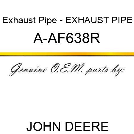 Exhaust Pipe - EXHAUST PIPE A-AF638R
