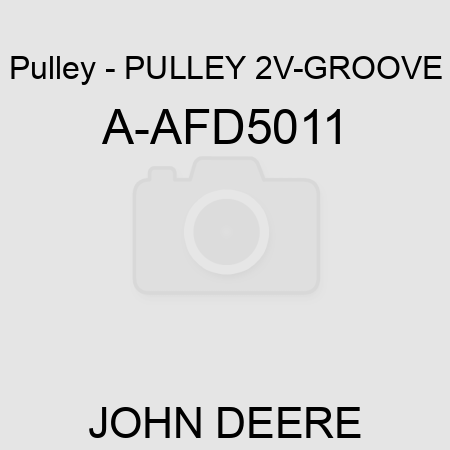 Pulley - PULLEY, 2V-GROOVE A-AFD5011