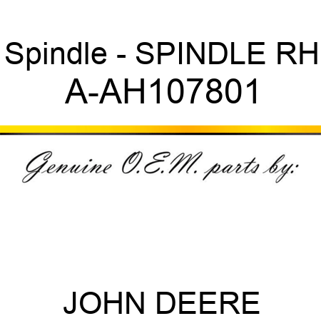 Spindle - SPINDLE, RH A-AH107801
