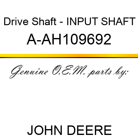 Drive Shaft - INPUT SHAFT A-AH109692