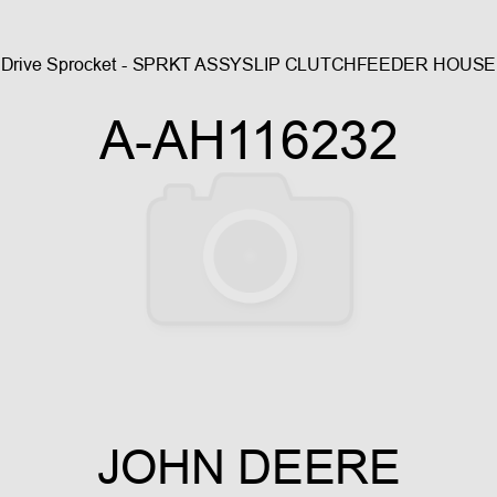 Drive Sprocket - SPRKT ASSY,SLIP CLUTCH,FEEDER HOUSE A-AH116232