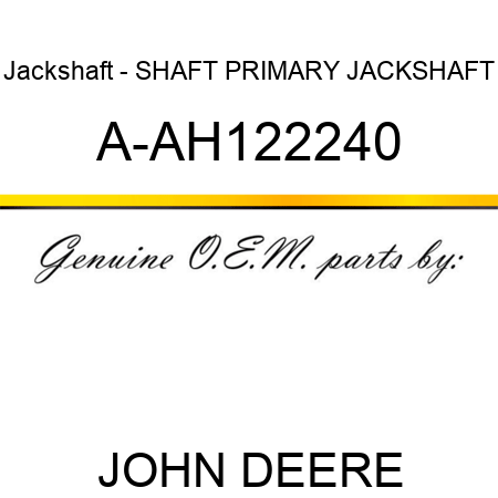 Jackshaft - SHAFT, PRIMARY JACKSHAFT A-AH122240
