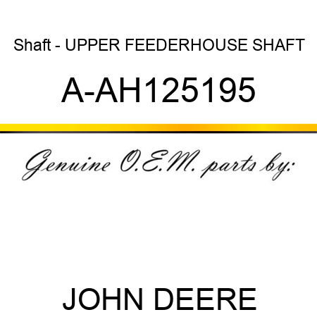 Shaft - UPPER FEEDERHOUSE SHAFT A-AH125195