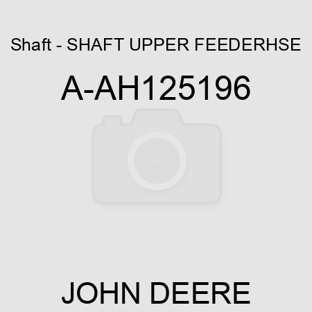 Shaft - SHAFT, UPPER FEEDERHSE A-AH125196