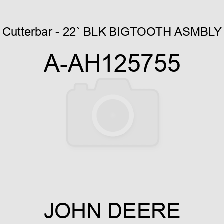 Cutterbar - 22` BLK, BIGTOOTH ASMBLY A-AH125755