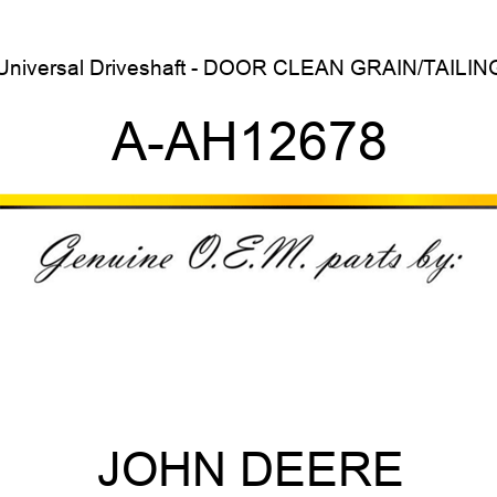 Universal Driveshaft - DOOR, CLEAN GRAIN/TAILING A-AH12678
