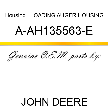 Housing - LOADING AUGER HOUSING A-AH135563-E